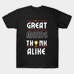 Great Minds Think Alike T-Shirt